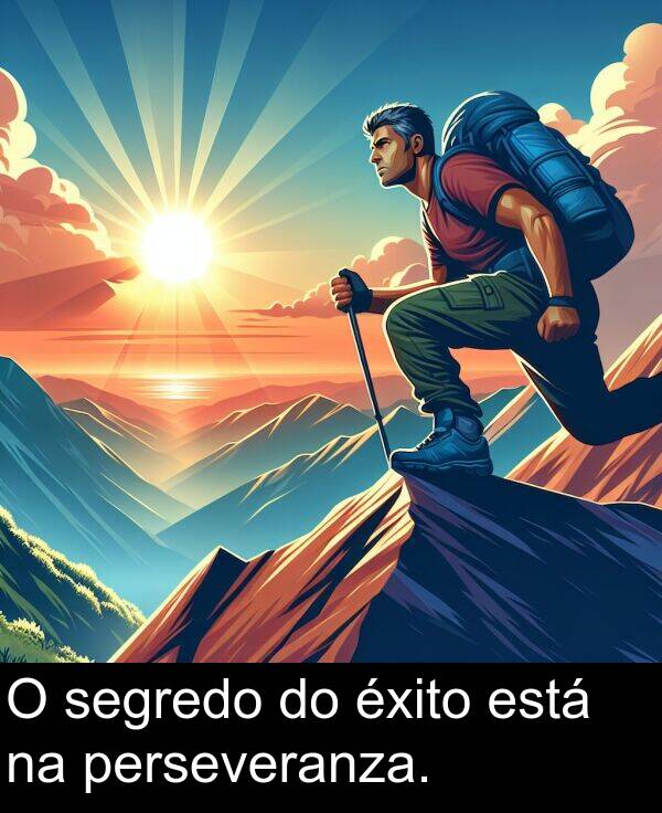 segredo: O segredo do éxito está na perseveranza.