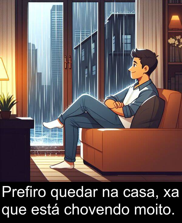 casa: Prefiro quedar na casa, xa que está chovendo moito.