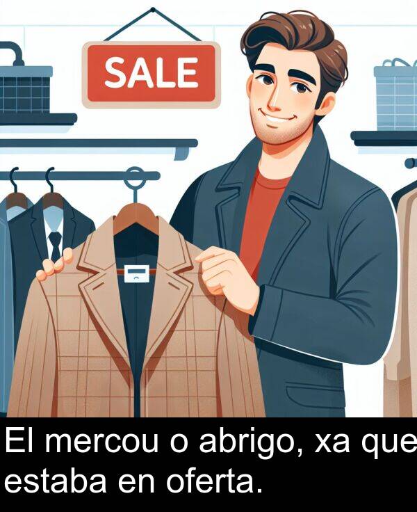 abrigo: El mercou o abrigo, xa que estaba en oferta.