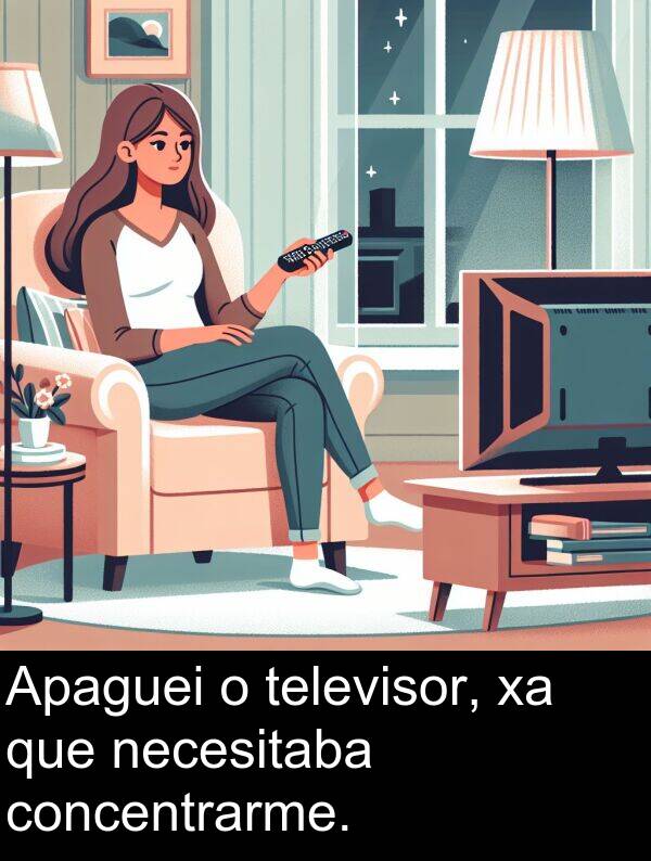 necesitaba: Apaguei o televisor, xa que necesitaba concentrarme.