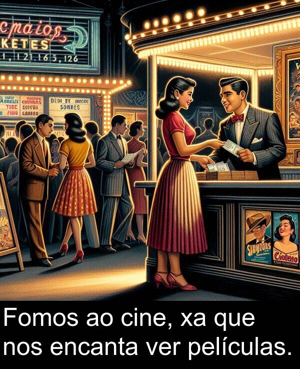 encanta: Fomos ao cine, xa que nos encanta ver películas.