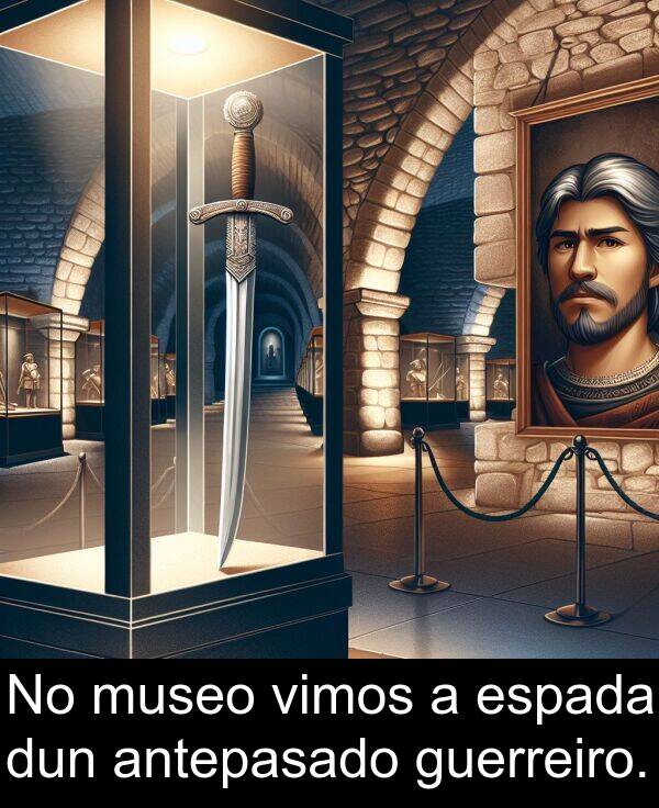 dun: No museo vimos a espada dun antepasado guerreiro.