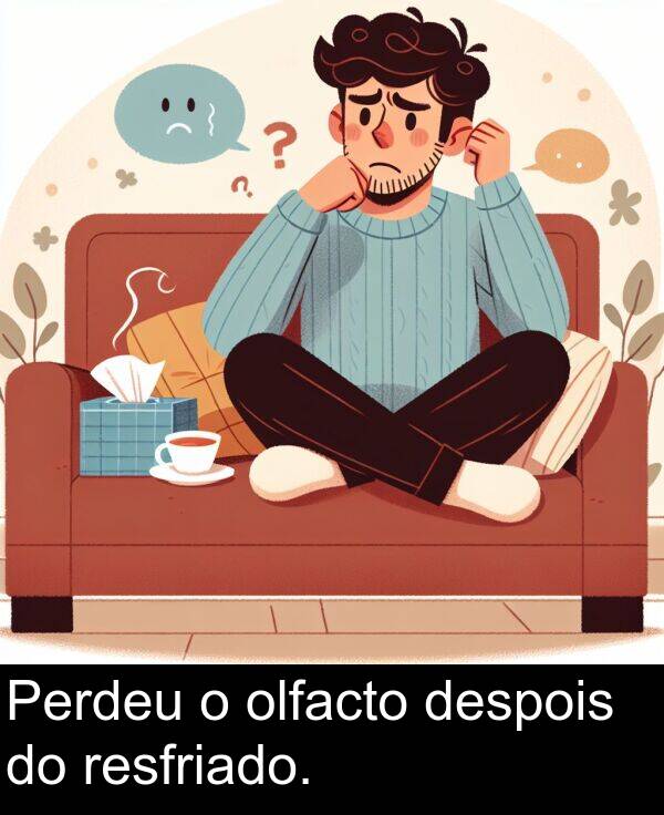 resfriado: Perdeu o olfacto despois do resfriado.