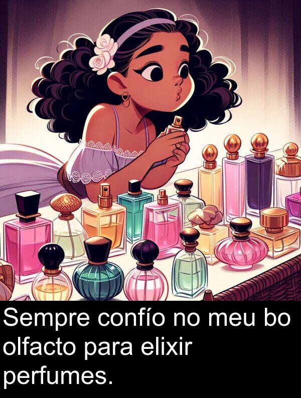 elixir: Sempre confío no meu bo olfacto para elixir perfumes.