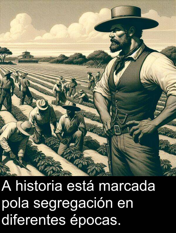segregación: A historia está marcada pola segregación en diferentes épocas.