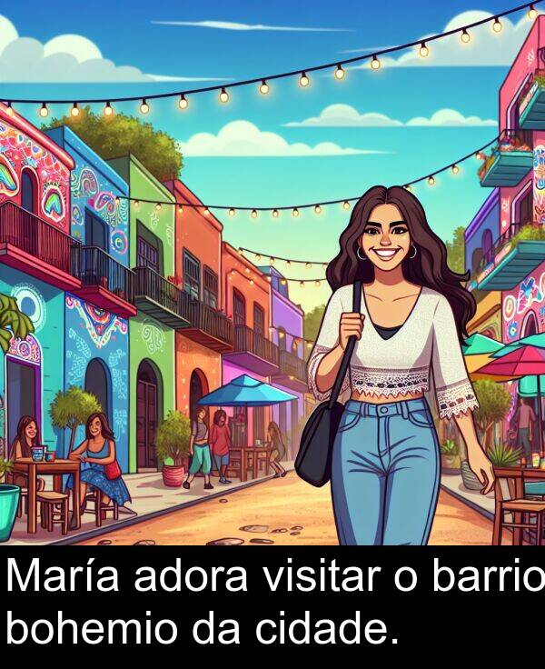 adora: María adora visitar o barrio bohemio da cidade.
