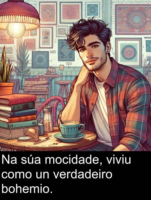 como: Na súa mocidade, viviu como un verdadeiro bohemio.