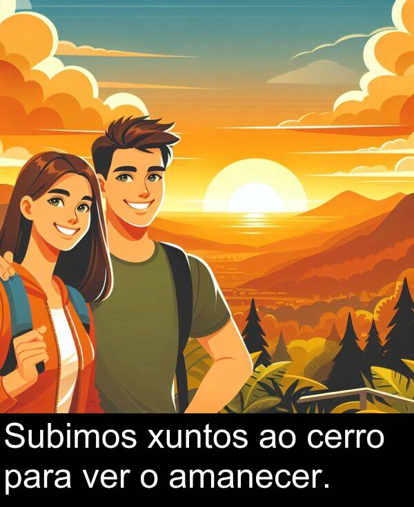 amanecer: Subimos xuntos ao cerro para ver o amanecer.
