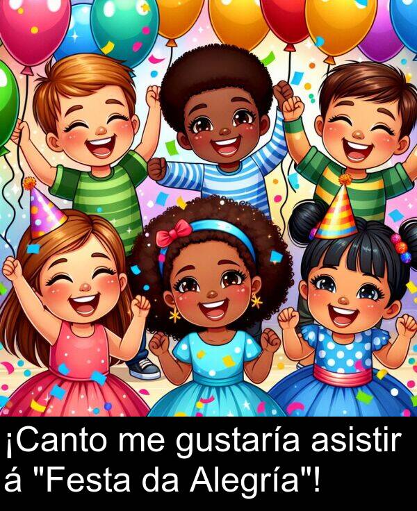 gustaría: ¡Canto me gustaría asistir á "Festa da Alegría"!