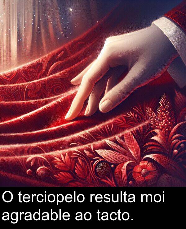resulta: O terciopelo resulta moi agradable ao tacto.