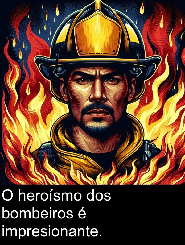 dos: O heroísmo dos bombeiros é impresionante.