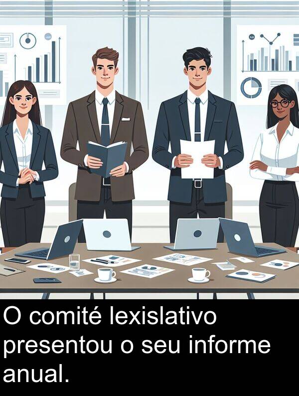 presentou: O comité lexislativo presentou o seu informe anual.