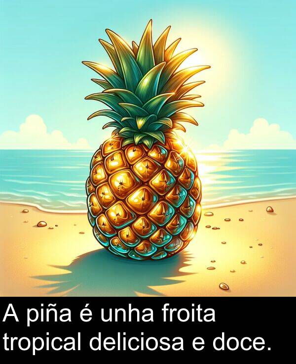piña: A piña é unha froita tropical deliciosa e doce.