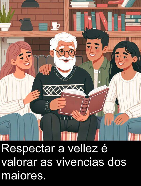 valorar: Respectar a vellez é valorar as vivencias dos maiores.