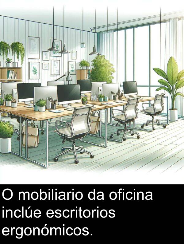 ergonómicos: O mobiliario da oficina inclúe escritorios ergonómicos.