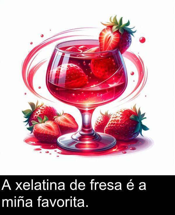 miña: A xelatina de fresa é a miña favorita.