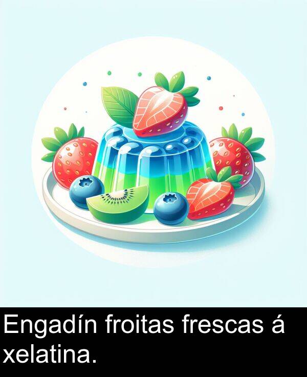 froitas: Engadín froitas frescas á xelatina.