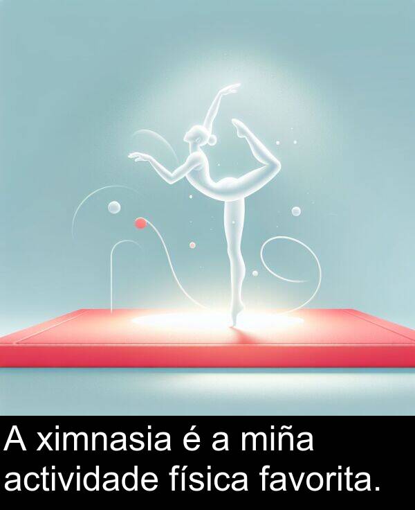 miña: A ximnasia é a miña actividade física favorita.