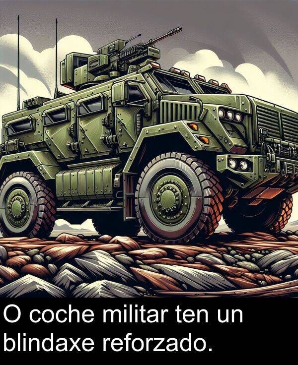 reforzado: O coche militar ten un blindaxe reforzado.