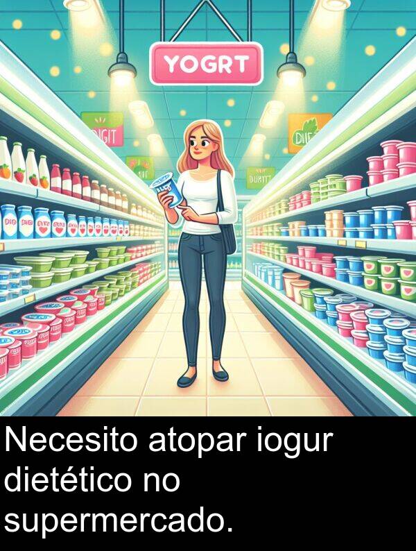 supermercado: Necesito atopar iogur dietético no supermercado.