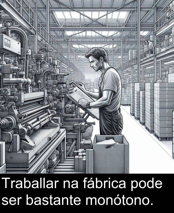 ser: Traballar na fábrica pode ser bastante monótono.