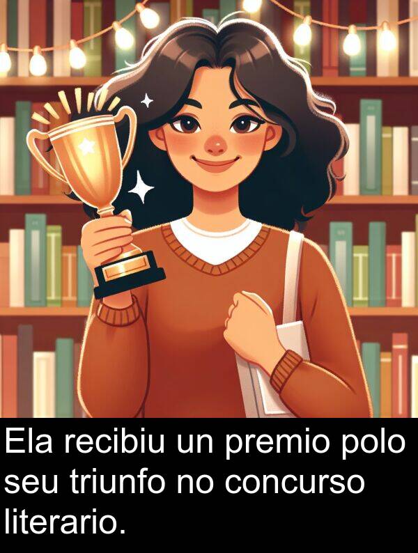 recibiu: Ela recibiu un premio polo seu triunfo no concurso literario.
