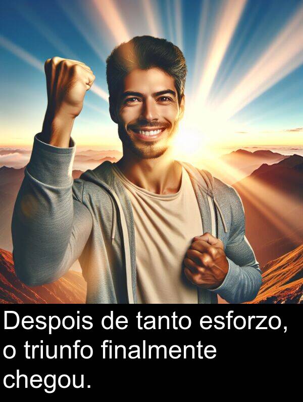 esforzo: Despois de tanto esforzo, o triunfo finalmente chegou.