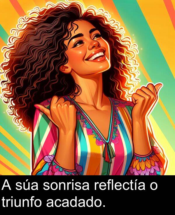 reflectía: A súa sonrisa reflectía o triunfo acadado.