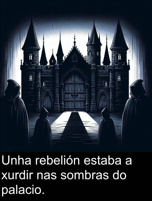 rebelión: Unha rebelión estaba a xurdir nas sombras do palacio.