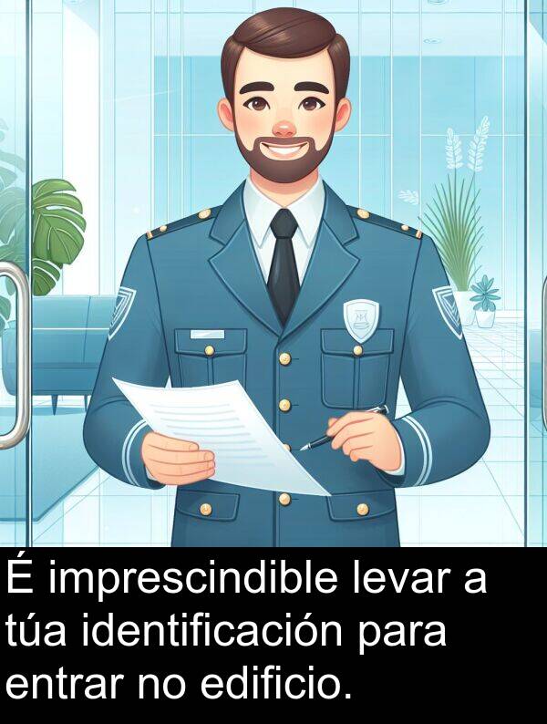 entrar: É imprescindible levar a túa identificación para entrar no edificio.
