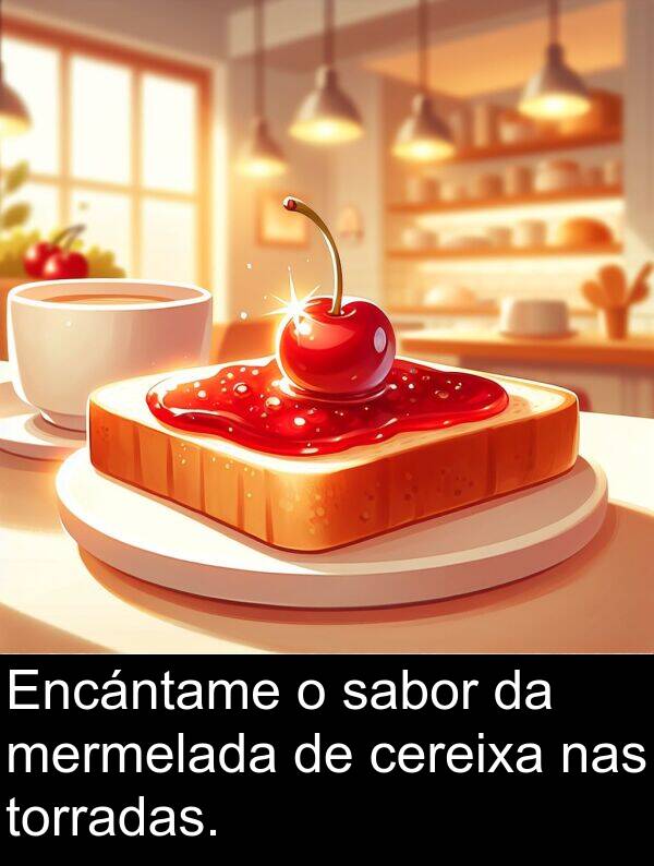 cereixa: Encántame o sabor da mermelada de cereixa nas torradas.