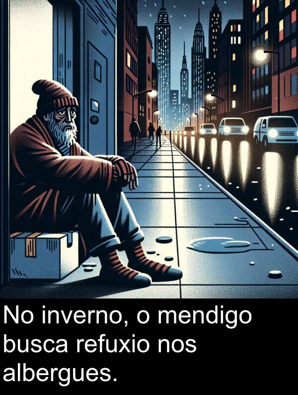 refuxio: No inverno, o mendigo busca refuxio nos albergues.