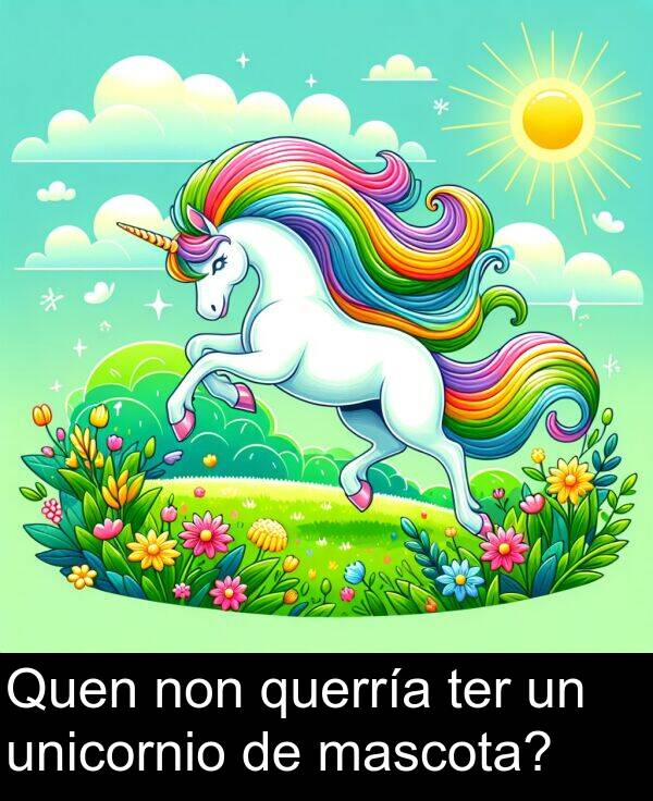 ter: Quen non querría ter un unicornio de mascota?