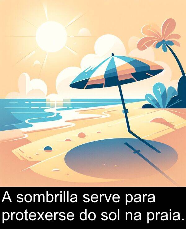 sombrilla: A sombrilla serve para protexerse do sol na praia.