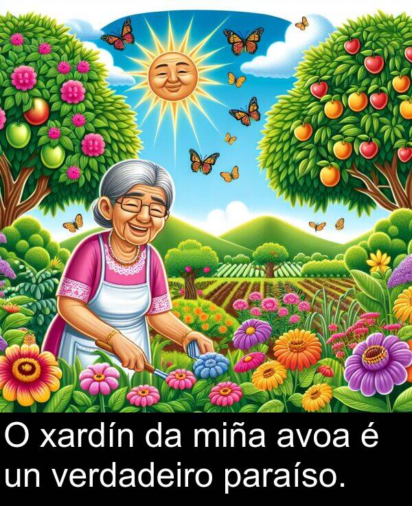 miña: O xardín da miña avoa é un verdadeiro paraíso.