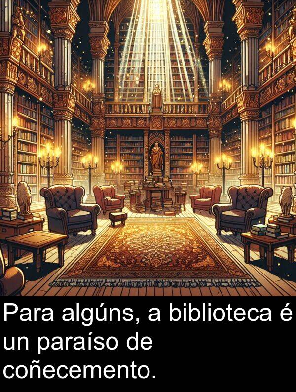 algúns: Para algúns, a biblioteca é un paraíso de coñecemento.