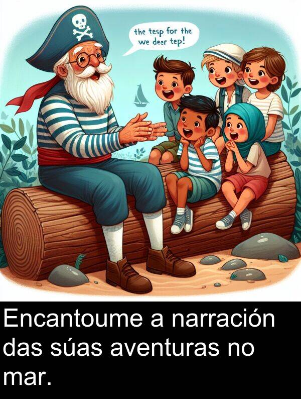 mar: Encantoume a narración das súas aventuras no mar.