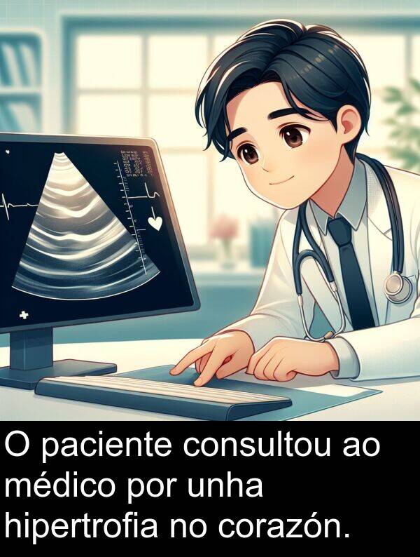 médico: O paciente consultou ao médico por unha hipertrofia no corazón.
