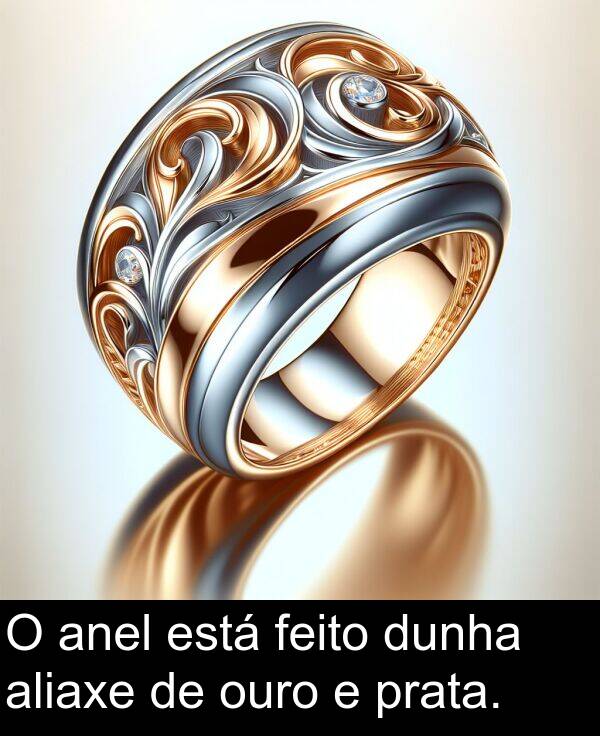 dunha: O anel está feito dunha aliaxe de ouro e prata.