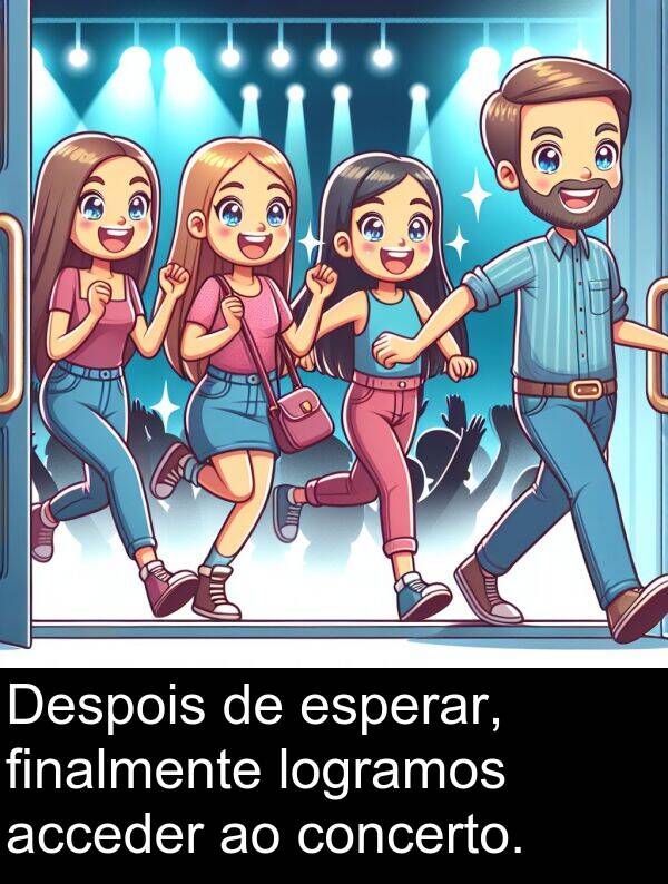esperar: Despois de esperar, finalmente logramos acceder ao concerto.