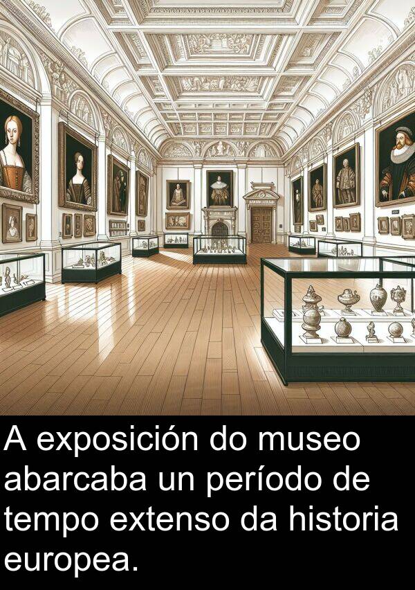 extenso: A exposición do museo abarcaba un período de tempo extenso da historia europea.