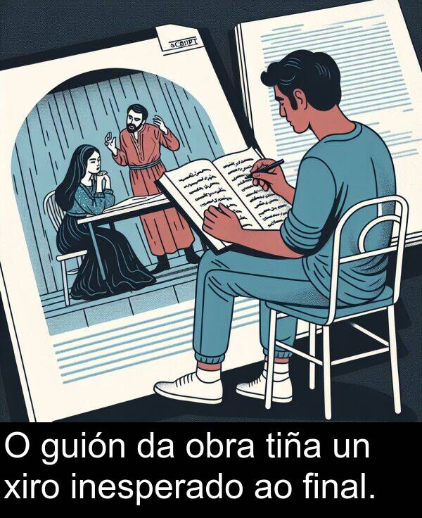 tiña: O guión da obra tiña un xiro inesperado ao final.
