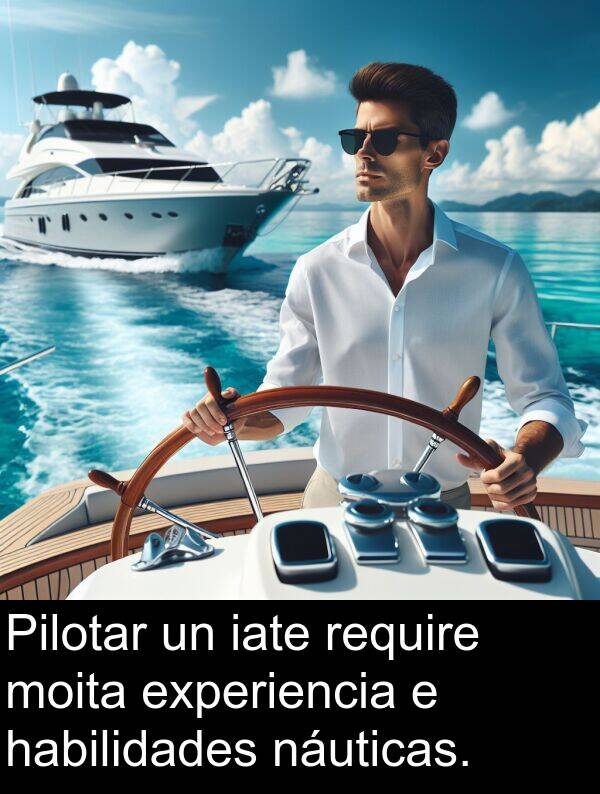 require: Pilotar un iate require moita experiencia e habilidades náuticas.