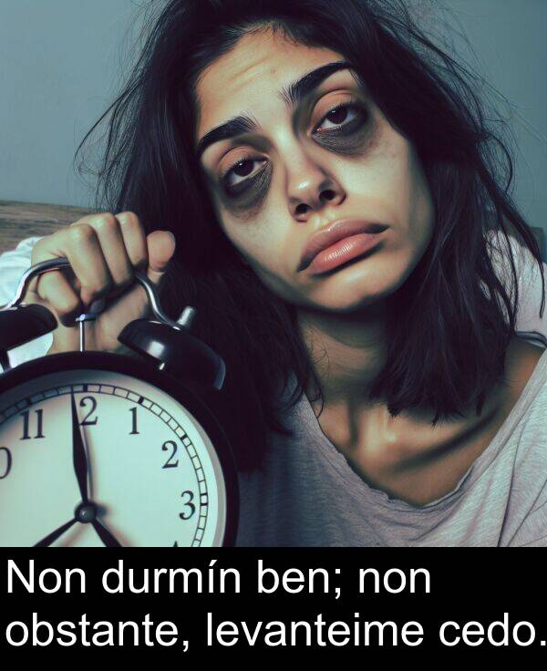 durmín: Non durmín ben; non obstante, levanteime cedo.