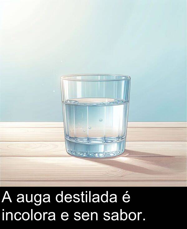 sen: A auga destilada é incolora e sen sabor.