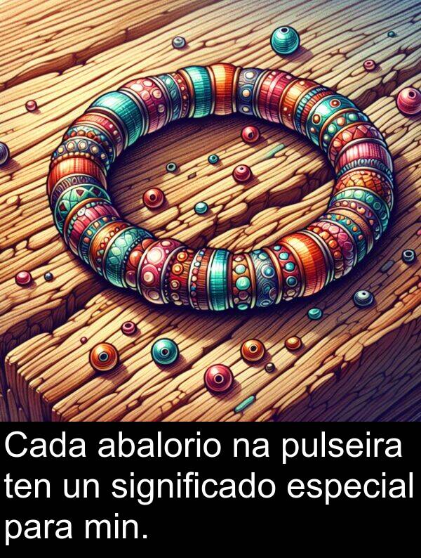 especial: Cada abalorio na pulseira ten un significado especial para min.