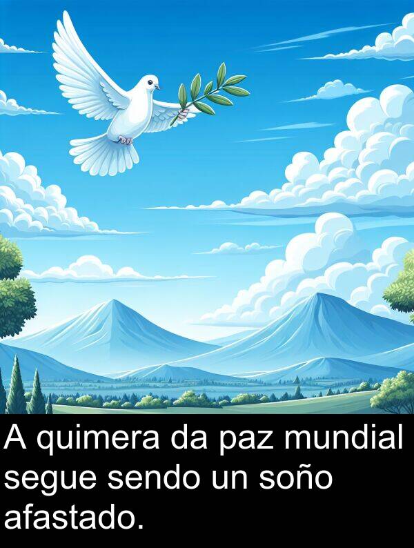 soño: A quimera da paz mundial segue sendo un soño afastado.