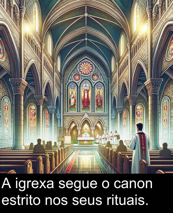 segue: A igrexa segue o canon estrito nos seus rituais.