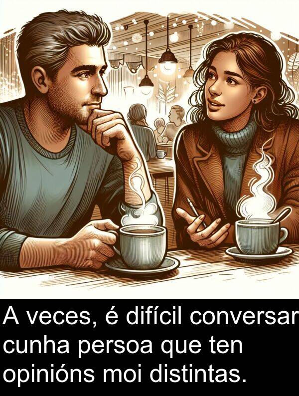 difícil: A veces, é difícil conversar cunha persoa que ten opinións moi distintas.