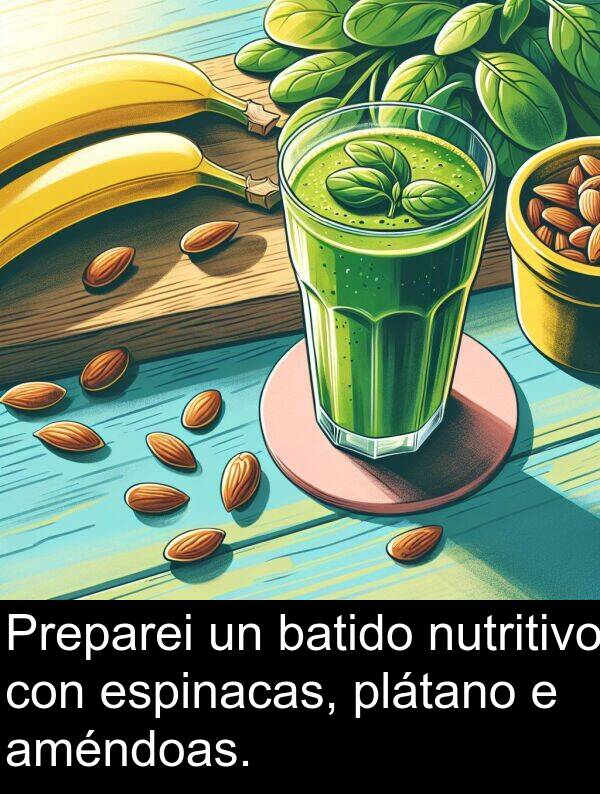 espinacas: Preparei un batido nutritivo con espinacas, plátano e améndoas.